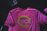 SHHHH OUTTA LUCK TEE