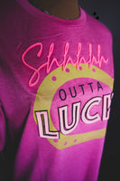 SHHHH OUTTA LUCK TEE